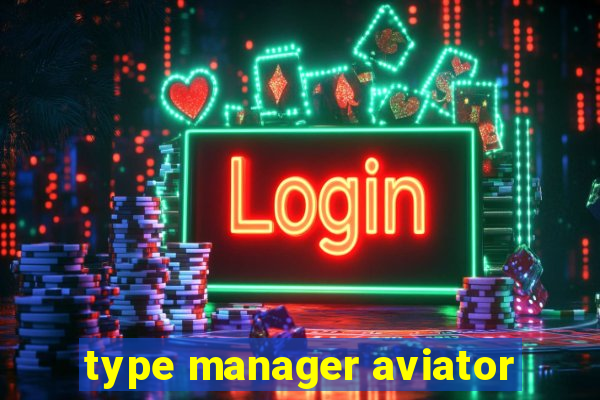 type manager aviator